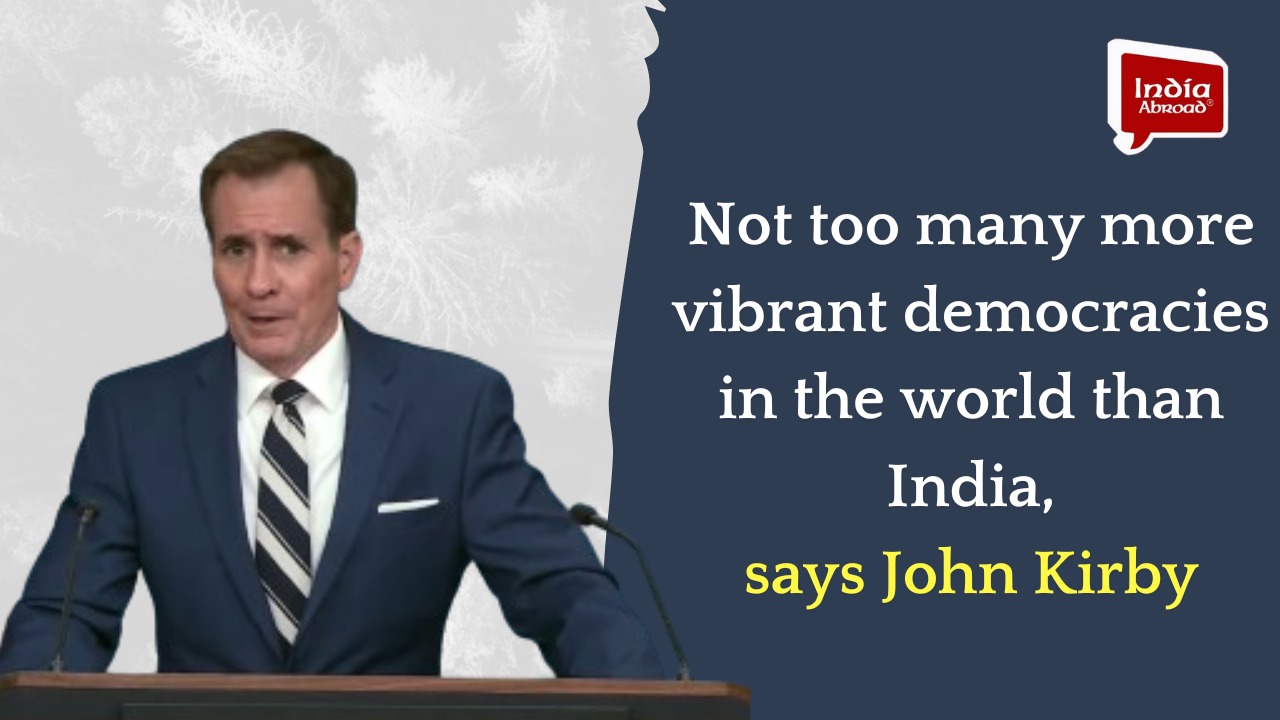 Not too many more vibrant democracies in the world than India, says John Kirby